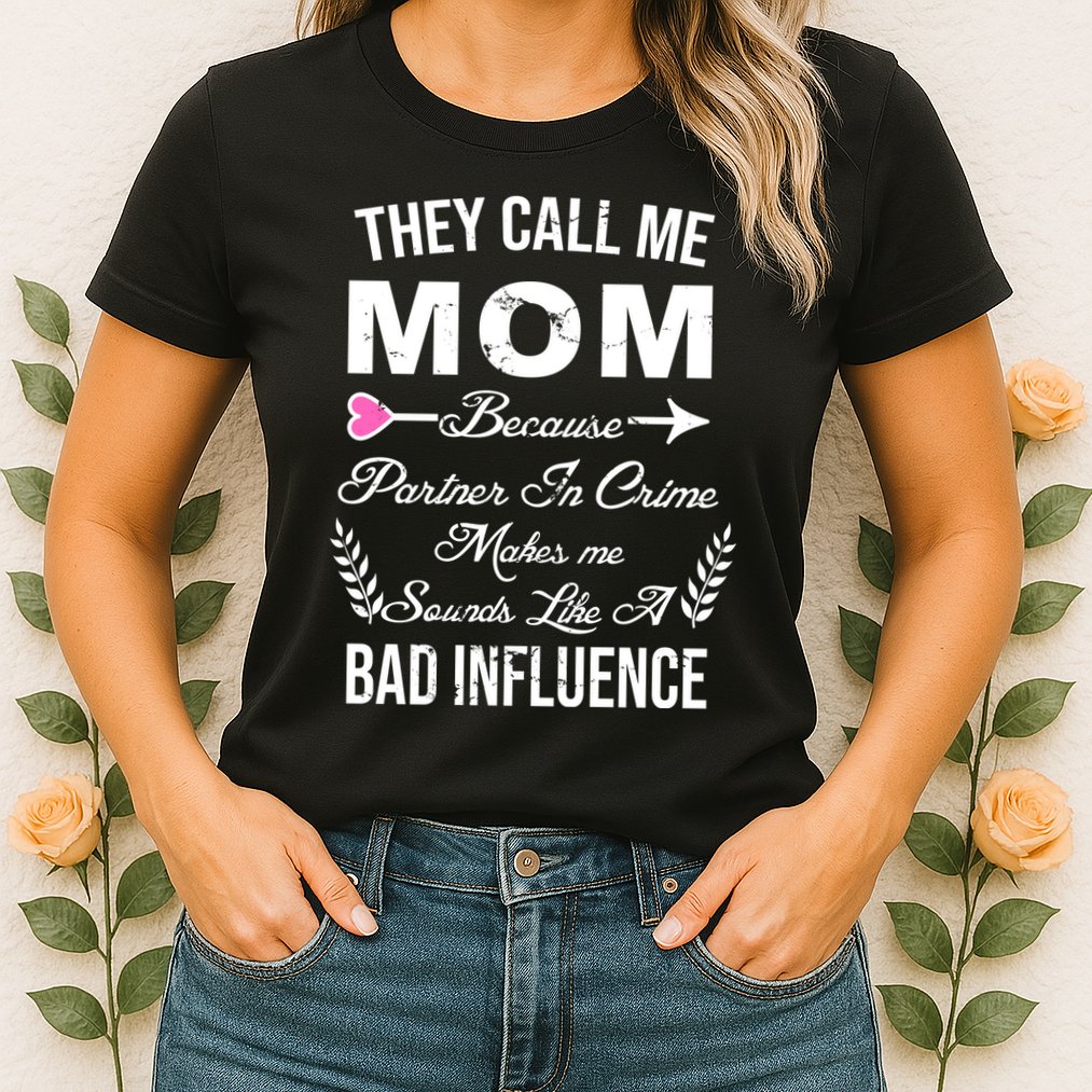 Call Me Mom Partner In Crime Sounds Like A Bad Influence Womens T-Shirt