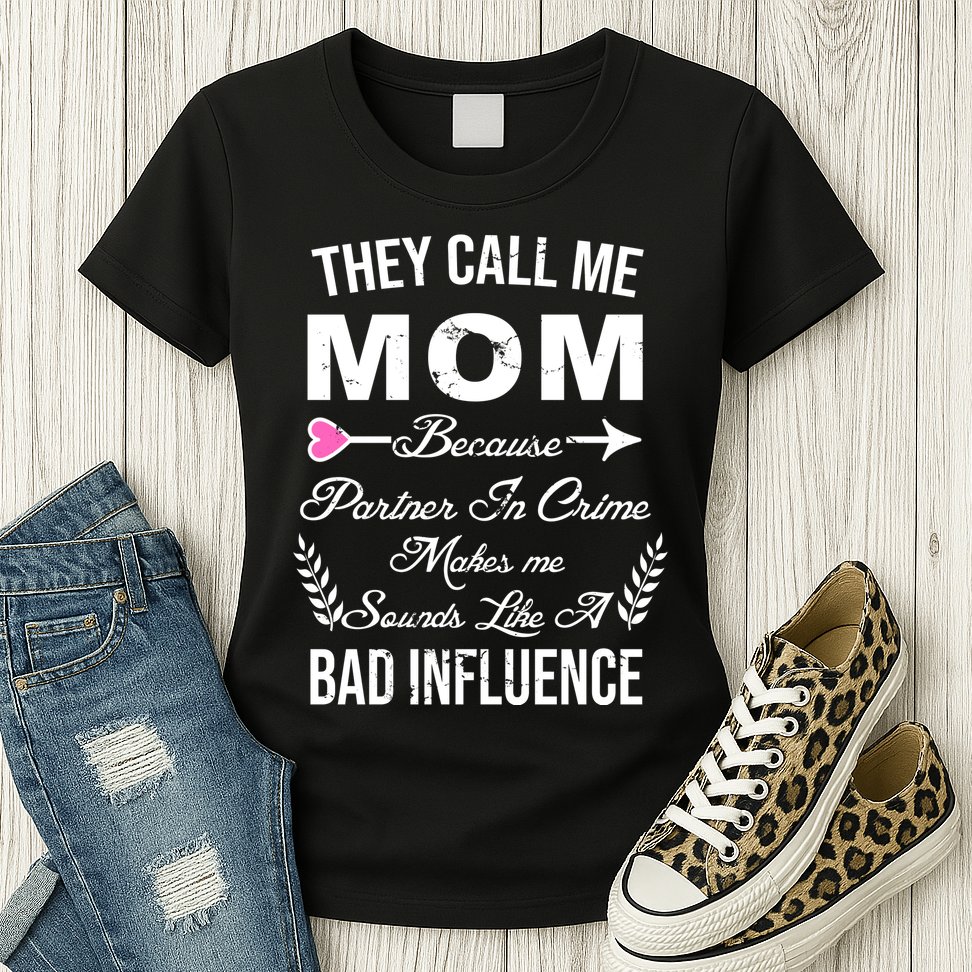 Call Me Mom Partner In Crime Sounds Like A Bad Influence Womens T-Shirt