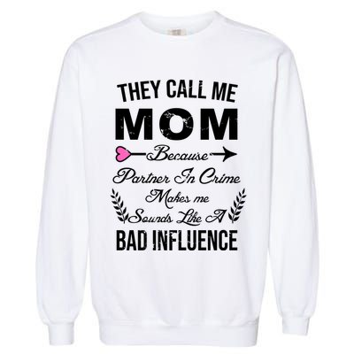 Call Me Mom Partner In Crime Sounds Like A Bad Influence Garment-Dyed Sweatshirt