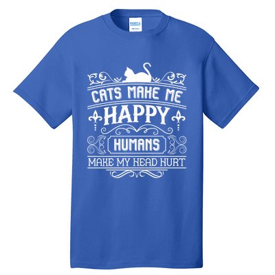 Cats Make Me Happy Hu Make My Head Hurt Festival Cat Mom Gift Tall T-Shirt