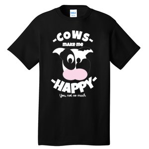 Cows Make Me Happy Funny Farmer Cow Tall T-Shirt