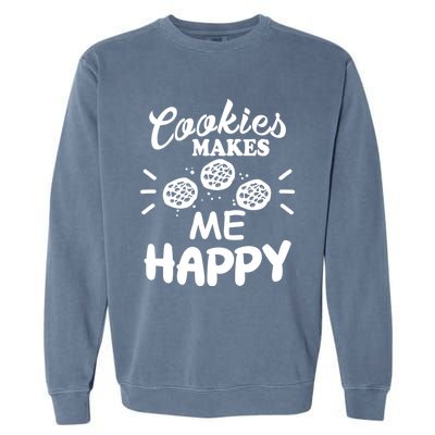 Cookies Makes Me Happy Funny Baker Gift For Cookie Lover Great Gift Garment-Dyed Sweatshirt