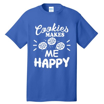 Cookies Makes Me Happy Funny Baker Gift For Cookie Lover Great Gift Tall T-Shirt