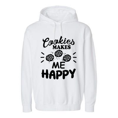 Cookies Makes Me Happy Funny Baker Gift For Cookie Lover Great Gift Garment-Dyed Fleece Hoodie