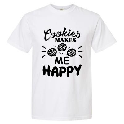 Cookies Makes Me Happy Funny Baker Gift For Cookie Lover Great Gift Garment-Dyed Heavyweight T-Shirt