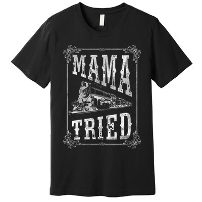 Country Music Mama Tried Redneck Outlaw Western Premium T-Shirt