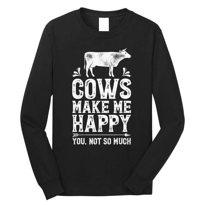 Cows Make Me Happy You Not So Much Farming Long Sleeve Shirt