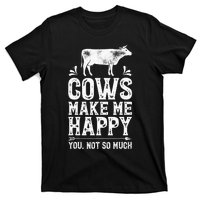 Cows Make Me Happy You Not So Much Farming T-Shirt