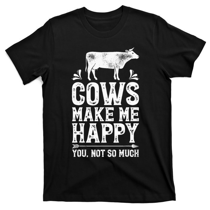 Cows Make Me Happy You Not So Much Farming T-Shirt