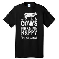 Cows Make Me Happy You Not So Much Farming Tall T-Shirt