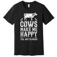 Cows Make Me Happy You Not So Much Farming Premium T-Shirt