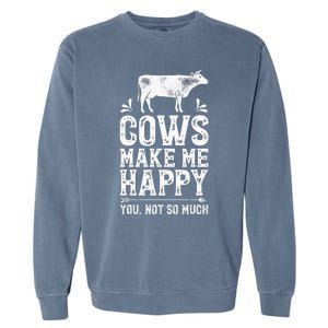 Cows Make Me Happy You Not So Much Farming Garment-Dyed Sweatshirt