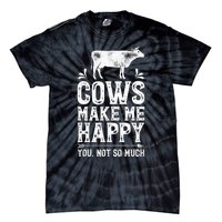 Cows Make Me Happy You Not So Much Funny Cow Farmer Farm Tie-Dye T-Shirt