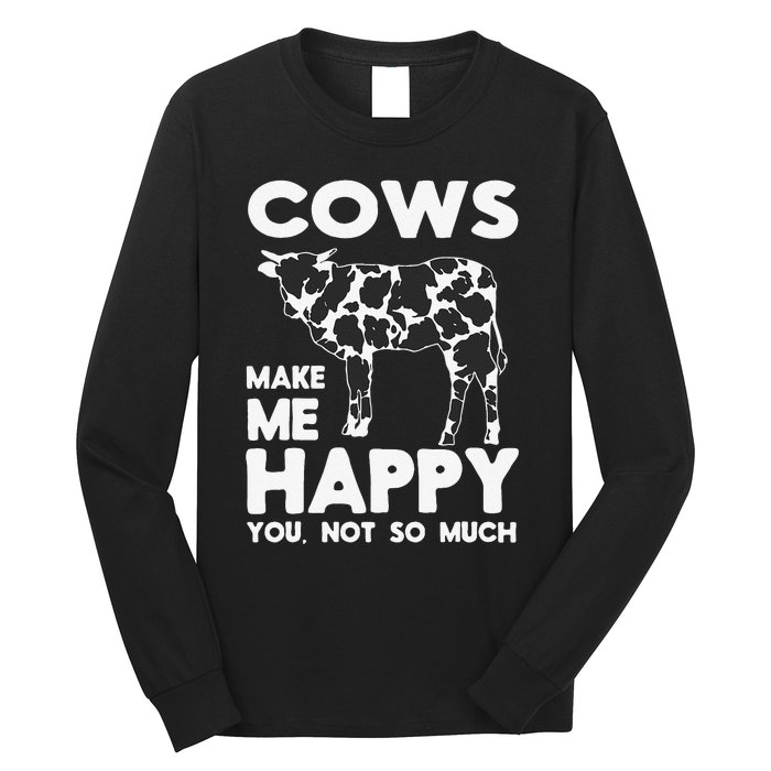 Cows Make Me Happy You Not So Much Cattle Farm Livestock Long Sleeve Shirt