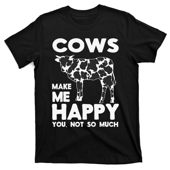 Cows Make Me Happy You Not So Much Cattle Farm Livestock T-Shirt