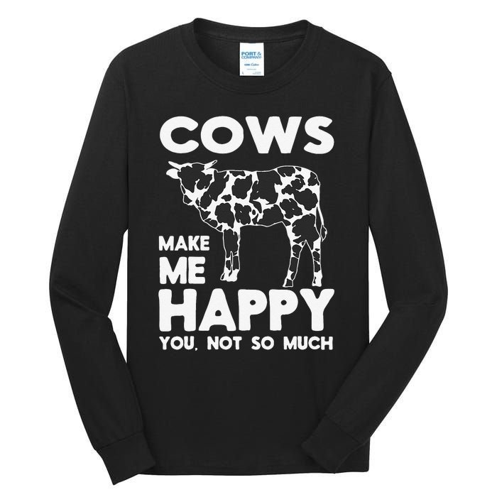 Cows Make Me Happy You Not So Much Cattle Farm Livestock Tall Long Sleeve T-Shirt