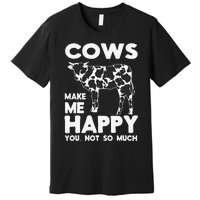 Cows Make Me Happy You Not So Much Cattle Farm Livestock Premium T-Shirt