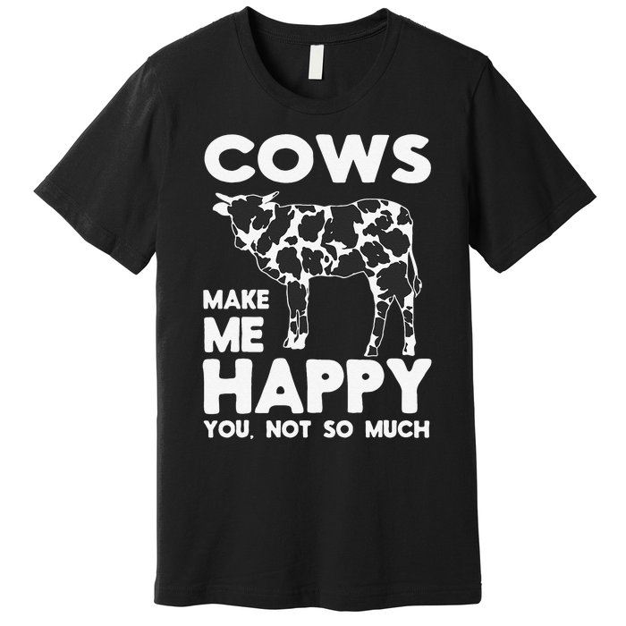 Cows Make Me Happy You Not So Much Cattle Farm Livestock Premium T-Shirt