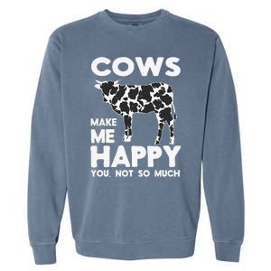 Cows Make Me Happy You Not So Much Cattle Farm Livestock Garment-Dyed Sweatshirt