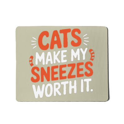 Cats Make My Sneezes Worth It - Funny Allergy Cat Lover Mousepad