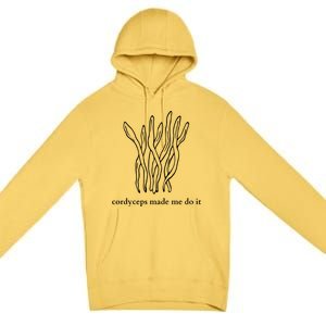 Cordyceps Made Me Do It Mushrooms Premium Pullover Hoodie