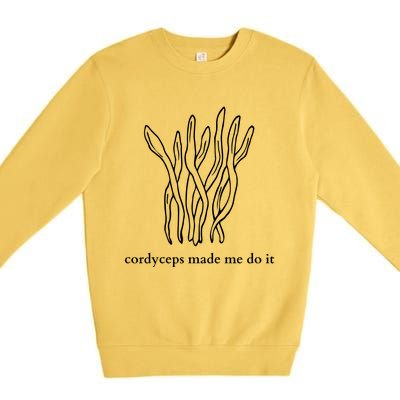 Cordyceps Made Me Do It Mushrooms Premium Crewneck Sweatshirt