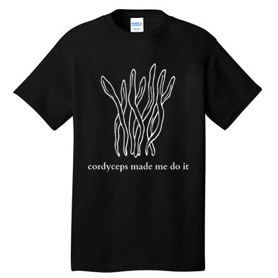 Cordyceps Made Me Do It Mushrooms Tall T-Shirt