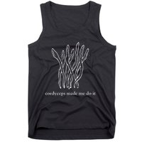 Cordyceps Made Me Do It Mushrooms Tank Top