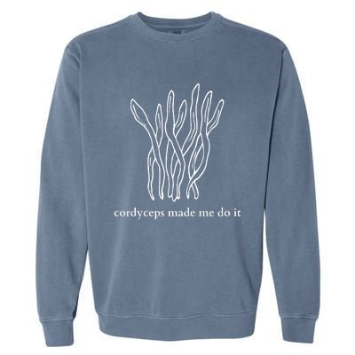 Cordyceps Made Me Do It Mushrooms Garment-Dyed Sweatshirt