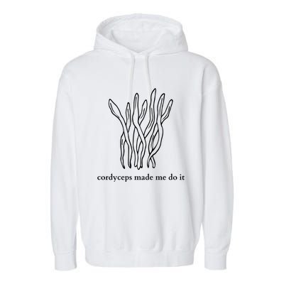 Cordyceps Made Me Do It Mushrooms Garment-Dyed Fleece Hoodie