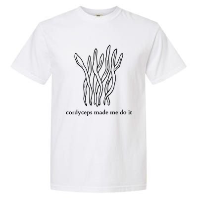 Cordyceps Made Me Do It Mushrooms Garment-Dyed Heavyweight T-Shirt