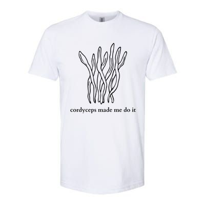 Cordyceps Made Me Do It Mushrooms Softstyle CVC T-Shirt