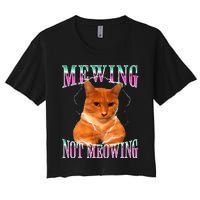 Cat Mewing Meme Mewing Not Meowing Women's Crop Top Tee