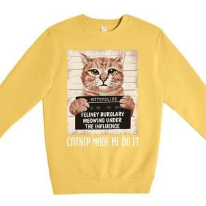 Catnip Made Me Do Igift Funny Cat Owners Catnip Cat Gift Premium Crewneck Sweatshirt