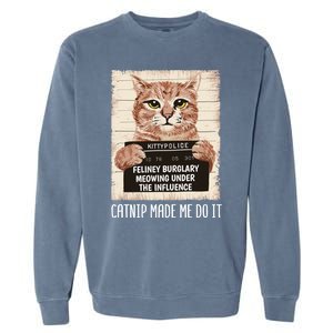 Catnip Made Me Do Igift Funny Cat Owners Catnip Cat Gift Garment-Dyed Sweatshirt