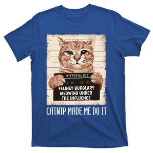 Catnip Made Me Do Igift Funny Cat Owners Catnip Cat Gift T-Shirt