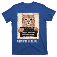 Catnip Made Me Do Igift Funny Cat Owners Catnip Cat Gift T-Shirt