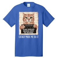 Catnip Made Me Do Igift Funny Cat Owners Catnip Cat Gift Tall T-Shirt