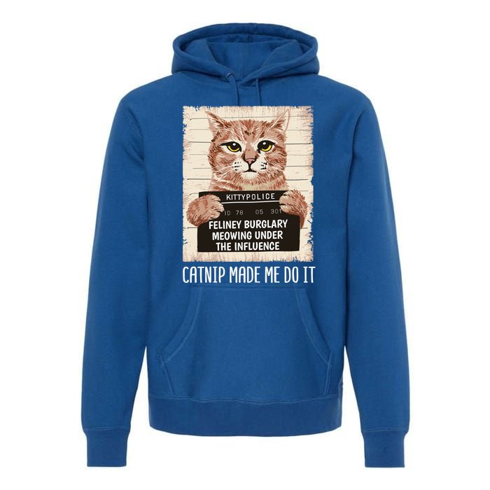 Catnip Made Me Do Igift Funny Cat Owners Catnip Cat Gift Premium Hoodie