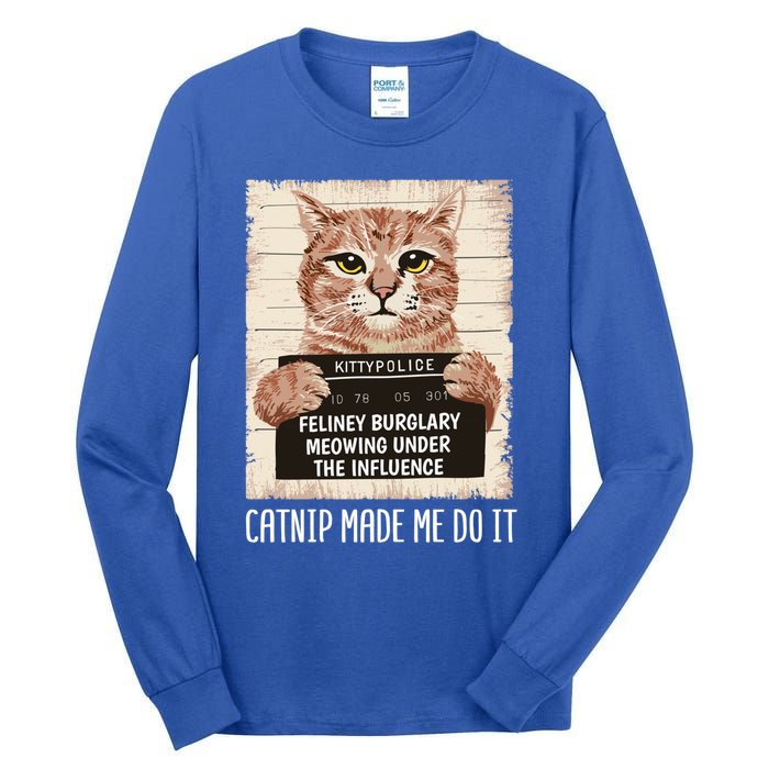 Catnip Made Me Do Igift Funny Cat Owners Catnip Cat Gift Tall Long Sleeve T-Shirt