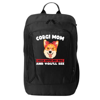 Corgi Mom Mess With My Dog Corgi Mom Gift City Backpack