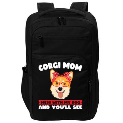 Corgi Mom Mess With My Dog Corgi Mom Gift Impact Tech Backpack