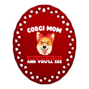 Corgi Mom Mess With My Dog Corgi Mom Gift Ceramic Oval Ornament