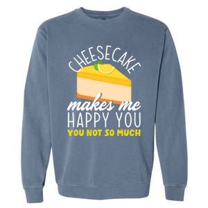 Cheesecake Makes Me Happy Cheese Cake Dessert Great Gift Garment-Dyed Sweatshirt