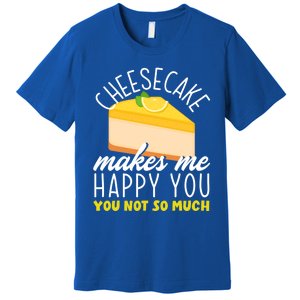 Cheesecake Makes Me Happy Cheese Cake Dessert Great Gift Premium T-Shirt