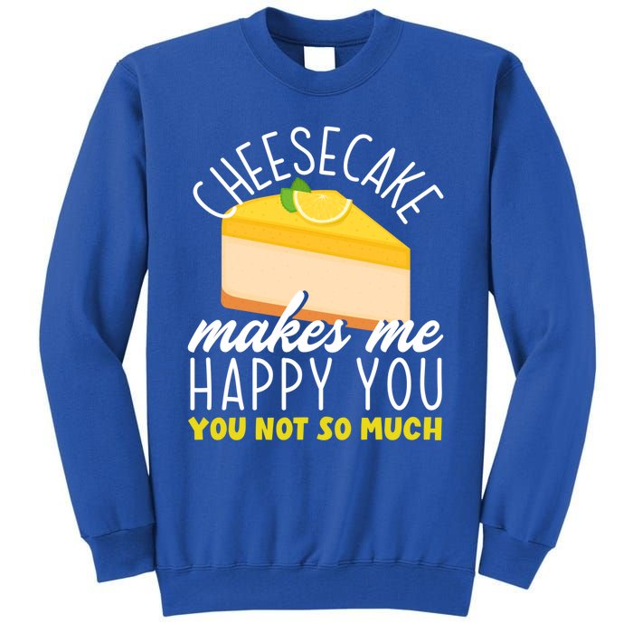 Cheesecake Makes Me Happy Cheese Cake Dessert Great Gift Tall Sweatshirt