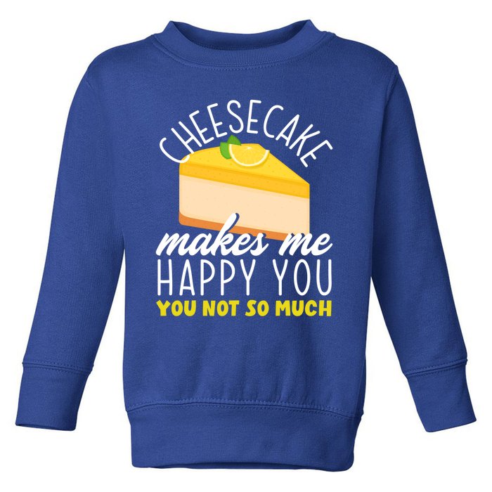 Cheesecake Makes Me Happy Cheese Cake Dessert Great Gift Toddler Sweatshirt