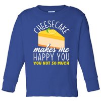 Cheesecake Makes Me Happy Cheese Cake Dessert Great Gift Toddler Long Sleeve Shirt