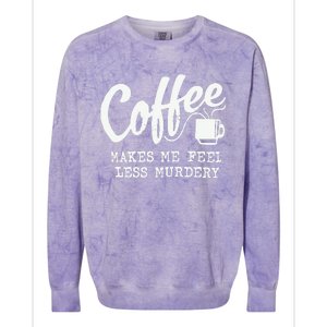 Coffee Makes Me Feel Less Murdery Colorblast Crewneck Sweatshirt