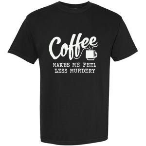 Coffee Makes Me Feel Less Murdery Garment-Dyed Heavyweight T-Shirt